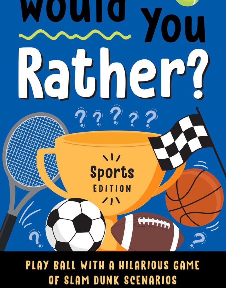 Would You Rather? Sports Edition: Play Ball with a Hilarious Game of Slam Dunk Scenarios